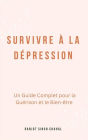 Survivre à la Dépression : Un Guide Complet pour la Guérison et le Bien-être