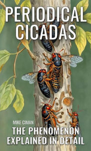 Title: Periodical Cicadas - The Phenomenon Explained In Detail, Author: Mike Ciman