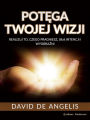 POTEGA TWOJEJ WIZJI (Przetlumaczone): Realizuj to, czego pragniesz, sila intencji i wyobrazni