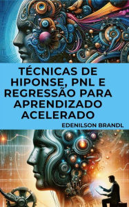 Title: Técnicas de Hiponse, PNL e Regressão para Aprendizado Acelerado, Author: Edenilson Brandl