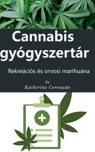 Title: Cannabis gyógyszertár : Rekreációs és orvosi marihuána, Author: Katherine Coronado