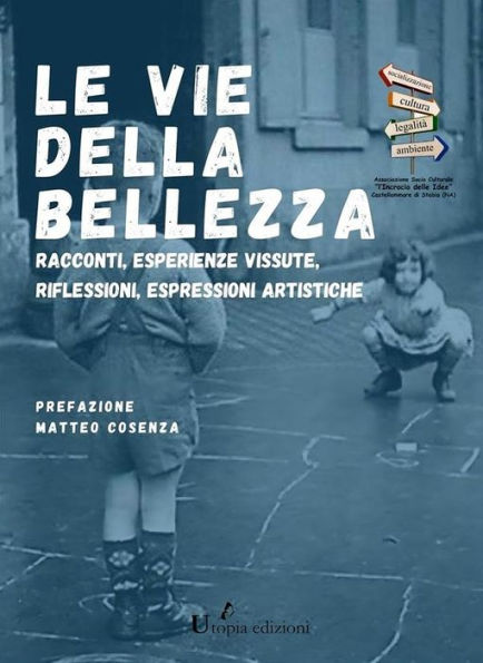 LE VIE DELLA BELLEZZA: Racconti, esperienze vissute, riflessioni, espressioni artistiche