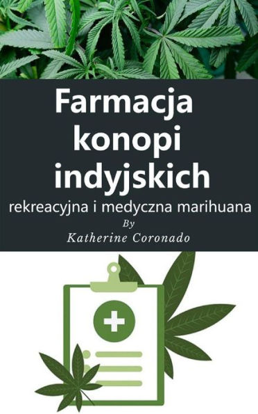 Farmacja konopi indyjskich : rekreacyjna i medyczna marihuana