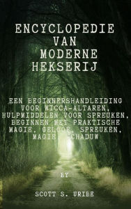 Title: Encyclopedie van moderne hekserij: een beginnershandleiding voor Wicca-altaren, hulpmiddelen voor spreuken, beginnen met praktische magie, geloof, spreuken, magie, schaduw, Author: S. Uribe Scott