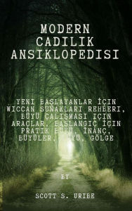 Title: Modern Cadilik Ansiklopedisi: Yeni Baslayanlar Için Wiccan Sunaklari Rehberi, Büyü Çalismasi için Araçlar, Baslangiç Için Pratik Büyü, Inanç, Büyüler, Büyü, Gölge, Author: Uribe Scott S.