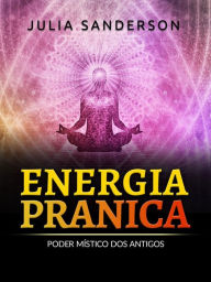 Title: ENERGIA PRANICA (Traduzido): Poder místico dos antigos, Author: Julia Sanderson