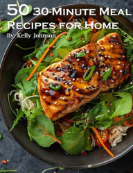 Title: 50 30-Minute Meal Recipes for Home, Author: Kelly Johnson