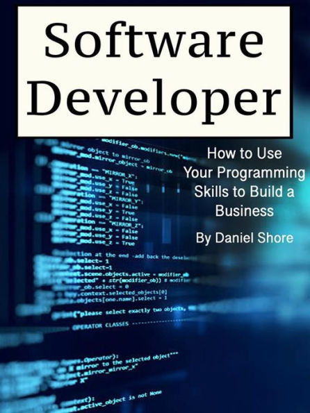 Software Developer: How to Use Your Programming Skills to Build a Business