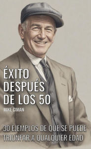 Title: Éxito Después De Los 50: 30 Ejemplos De Que Se Puede Triunfar A Qualquier Edad, Author: Mike Ciman