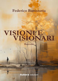 Title: Visioni e Visionari, Author: Federico Battistutta