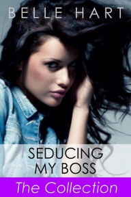 Title: Seducing My Boss, The Collection, Author: Belle Hart