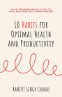 10 Habits for Optimal Health and Productivity: Your Comprehensive Guide to Wellness and Self-Improvement