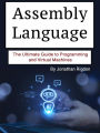 Assembly Language: The Ultimate Guide to Programming and Virtual Machines