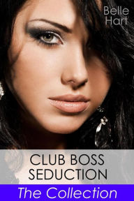 Title: Club Boss Seduction, The Collection, Author: Belle Hart