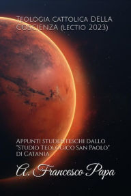 Title: Teologia cattolica DELLA COSCIENZA (lectio 2023): Appunti studenteschi dallo Studio teologico San Paolo di Catania, Author: A. Francesco Papa