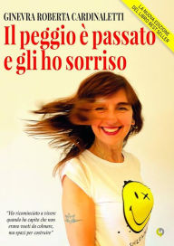 Title: Il peggio è passato e gli ho sorriso (nuova edizione), Author: Ginevra Roberta Cardinaletti