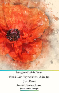 Title: Mengenal Lebih Dekat Dunia Gaib Supranatural Alam Jin (Jinn Race) Sesuai Syariah Islam, Author: Jannah Firdaus Mediapro