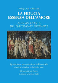 Title: La fiducia essenza dell'amore: Alla riscoperta del platonismo giovanile, Author: Pasquale Torellini