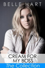 Title: Cream for My Boss, The Collection, Author: Belle Hart