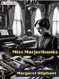 Title: Miss Marjoribanks, Author: Margaret Oliphant