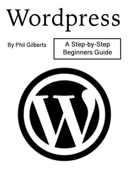 Wordpress: A Step-by-Step Beginners Guide