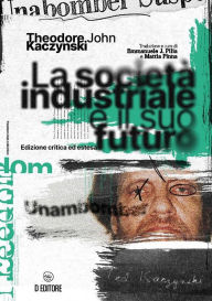 Title: La società industriale e il suo futuro: Edizione critica ed estesa, Author: John Kaczynski Theodore
