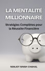 La Mentalité Millionnaire: Stratégies Complètes pour la Réussite Financière