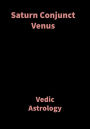 Saturn Conjunct Venus: Vedic Astrology