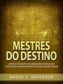 Mestres do Destino (Traduzido): Aproveitamento da sabedoria antiga das escrituras sagradas para moldar sua realidade