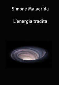 Title: L'energia tradita, Author: Simone Malacrida