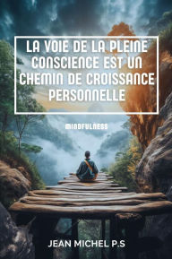 Title: La voie de la pleine conscience est un chemin de croissance personnelle, Author: Jean Michel P.s