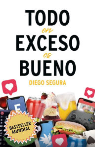 Title: Todo en Exceso es Bueno: Diego Segura, Author: Diego Segura
