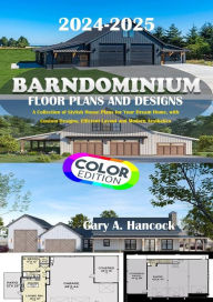 Title: Barndominium Floor Plans and Designs: A Collection of Stylish House Plans for Your Dream Home, with Custom Designs, Efficient Layout and Modern Aesthetics, Author: Gary  A. Hancock