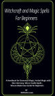 Witchcraft and Magic Spells for Beginners: Handbook for Elemental Magic, Herbal Magic with Nice Harmony. Wicca Candle Spells , Wiccan Made Easy Guide for Beginners.