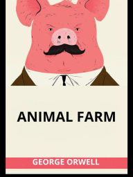 Title: Animal Farm (Unabridged edition), Author: George Orwell