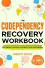 The Codependency Recovery Workbook: A Practical Guide to Help You Break Free From Codependent Relationships, Stop People Pleasing & Set Healthy Boundaries
