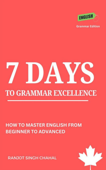 7 Days to Grammar Excellence: How to Master English from Beginner to Advanced
