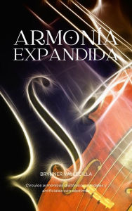 Title: Armonía Expandida: Círculos Armónicos Diatónicos, Modales y Artificiales con Séptimas, Author: BRYNNER VALLECILLA