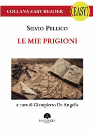 Title: Le mie Prigioni, Author: Silvio Pellico