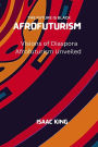 Visions of Diaspora Afrofuturism Unveiled: The Future Is Black Afrofuturism