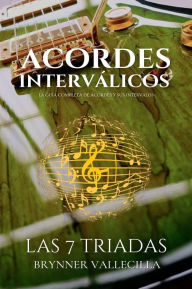 Title: Acordes interválicos: La Guía Completa de Acordes y sus Intervalos. Las 7 triadas, Author: BRYNNER VALLECILLA