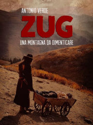 Title: ZUG: Una montagna da dimenticare, Author: Antonio Verde