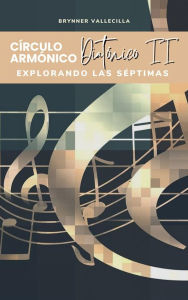 Title: Círculos Armónicos Diatónicos 2: Explorando las Séptimas, Author: BRYNNER VALLECILLA