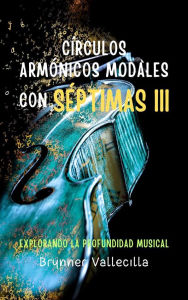 Title: Círculos Armónicos Modales con Séptimas 3: Explorando la Profundidad Musical, Author: BRYNNER VALLECILLA