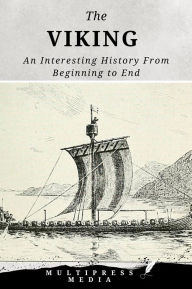 Title: The Viking: An Interesting History From Beginning to End, Author: MultiPress Media