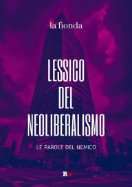 Title: Lessico del neoliberalismo: Le parole del nemico, Author: AA VV