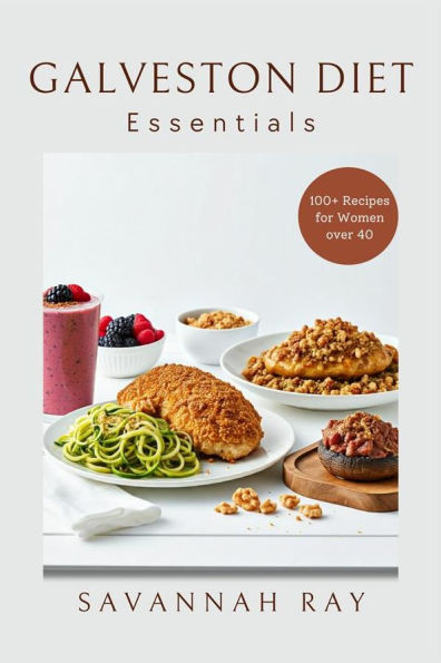 Galveston Diet Essentials: 100+ Recipes for Women over 40