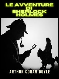 Title: Le avventure di Sherlock Holmes - Ediz. Integrale (Tradotto), Author: Arthur Conan Doyle