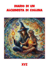 Title: Diario di un Alchimista di collina: dedicato a Corrado Malanga, Author: xyz