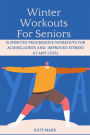 Winter Workouts For Seniors: 15 Minutes Progressive Workouts for Aching Joints, Body Pain, and Improved Fitness at Any Level